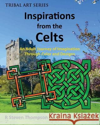 Inspirations from the Celts: An Adult Journey of Imagination Through Color and Designs R. Steven Thompson 9780692674628 Four Directions Marketing - książka
