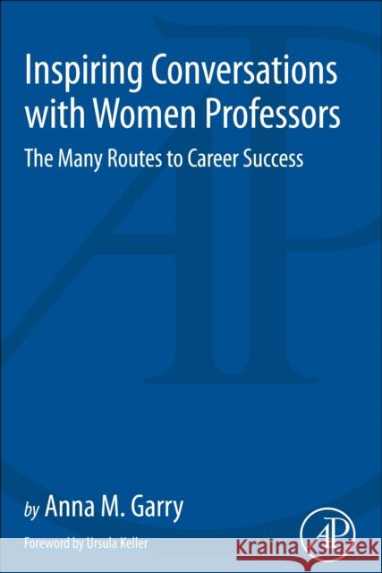 Inspiring Conversations with Women Professors: The Many Routes to Career Success Anna Garry 9780128123461 Academic Press - książka