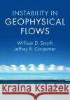 Instability in Geophysical Flows William D. Smyth Jeffrey R. Carpenter 9781108703017 Cambridge University Press
