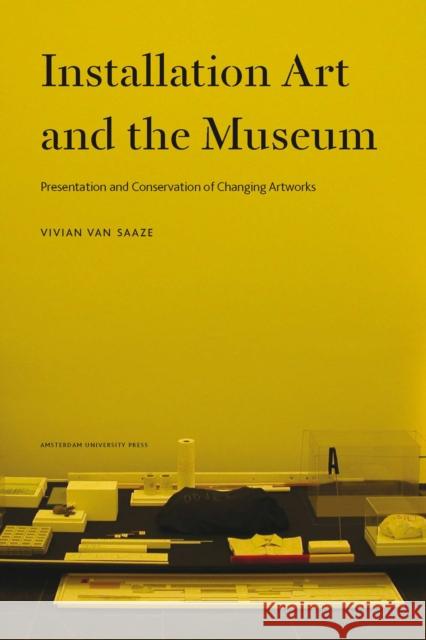 Installation Art and the Museum: Presentation and Conservation of Changing Artworks Van Saaze, Vivian 9789089644596 Amsterdam University Press - książka