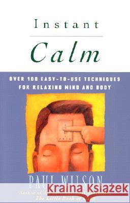 Instant Calm: Over 100 Easy-To-Use Techniques for Relaxing Mind and Body Paul Wilson 9780452274334 Plume Books - książka