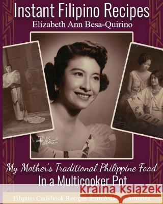 Instant Filipino Recipes: My Mother's Traditional Philippine Food In a Multicooker Pot Besa-Quirino, Elizabeth Ann 9781723844805 Independently Published - książka