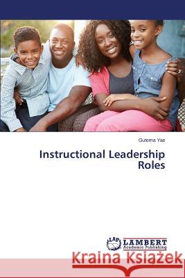Instructional Leadership Roles Yae Gutema 9783659672002 LAP Lambert Academic Publishing - książka