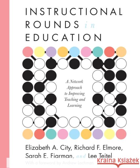 Instructional Rounds in Education: A Network Approach to Improving Teaching and Learning City, Elizabeth A. 9781934742167 Harvard Educational Publishing Group - książka