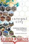Integral City: Evolutionary Intelligences for the Human Hive Marilyn Hamilton 9780998031743 Amaranth Press
