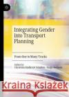 Integrating Gender Into Transport Planning: From One to Many Tracks Scholten, Christina Lindkvist 9783030050412 Palgrave MacMillan