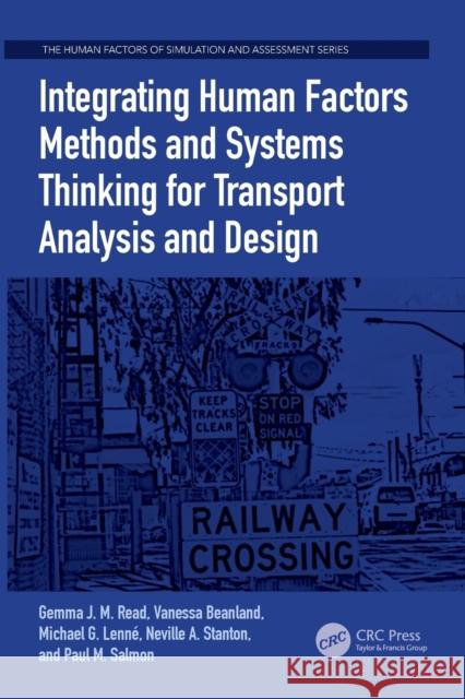 Integrating Human Factors Methods and Systems Thinking for Transport Analysis and Design Gemma J. M. Read Vanessa Beanland Michael G. Lenne 9781138749238 CRC Press - książka