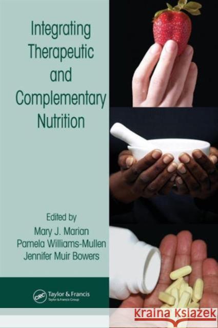 Integrating Therapeutic and Complementary Nutrition Mary J. Marian Bowers Jennifer Muir                     Pamela Williams-Mullen 9780849316128 CRC Press - książka