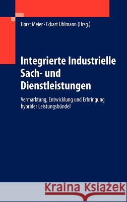 Integrierte Industrielle Sach- Und Dienstleistungen: Vermarktung, Entwicklung Und Erbringung Hybrider Leistungsbündel Meier, Horst 9783642252686 Springer - książka