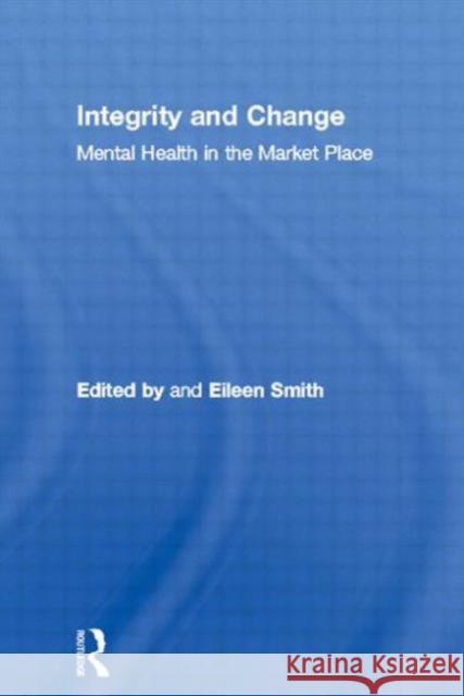 Integrity and Change : Mental Health in the Market Place Eileen Smith 9780415141406 Routledge - książka