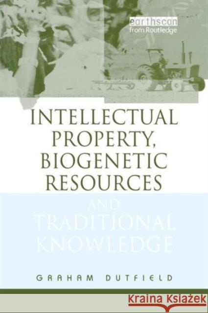 Intellectual Property, Biogenetic Resources and Traditional Knowledge Graham Dutfield 9781844070497 Earthscan Publications - książka