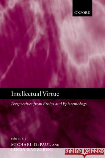 Intellectual Virtue: Perspectives from Ethics and Epistemology Depaul, Michael 9780199252732 Oxford University Press - książka
