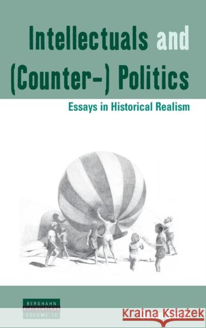 Intellectuals and (Counter-) Politics: Essays in Historical Realism Gavin Smith 9781782383000 Berghahn Books - książka