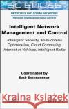 Intelligent Network Management and Control: Intelligent Security, Multi-Criteria Optimization, Cloud Computing, Internet of Vehicles, Intelligent Radi Badr Benmammar 9781789450088 Wiley-Iste