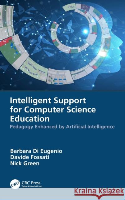 Intelligent Support for Computer Science Education: Pedagogy Enhanced by Artificial Intelligence Barbara D Davide Fossati Nick Green 9781138052017 CRC Press - książka