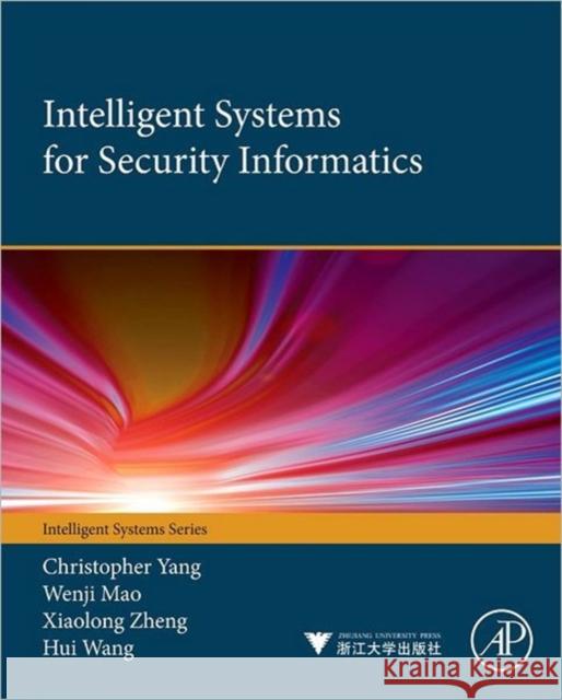 Intelligent Systems for Security Informatics Christopher C. Yang Wenji Mao Xiaolong Zheng 9780124047020 Academic Press - książka