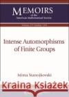 Intense Automorphisms of Finite Groups Mima Stanojkovski 9781470450038 American Mathematical Society