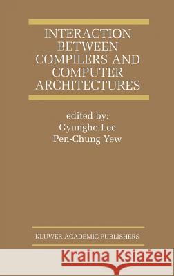 Interaction Between Compilers and Computer Architectures Gyungho Lee Lee Gyungh Yew Pen-Chun 9780792373704 Kluwer Academic Publishers - książka