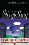 Interactive Storytelling: Techniques for 21st Century Fiction Andrew Glassner 9781138427983 A K PETERS