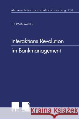 Interaktions-Revolution Im Bankmanagement Thomas Walter 9783824490578 Springer - książka