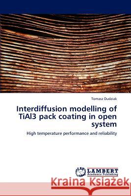 Interdiffusion Modelling of Tial3 Pack Coating in Open System Tomasz Dudziak 9783844308822 LAP Lambert Academic Publishing - książka