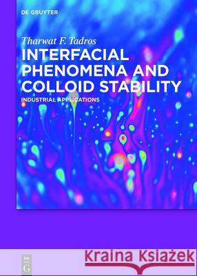 Interfacial Phenomena and Colloid Stability: Industrial Applications Tadros, Tharwat F. 9783110371079 De Gruyter - książka