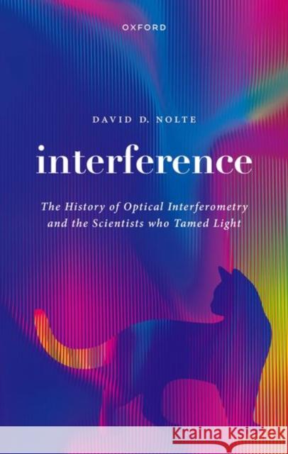 Interference: The History of Optical Interferometry and the Scientists Who Tamed Light Prof David (E. M. Purcell Distinguished Professor of Physics and Astronomy) Nolte 9780192869760 Oxford University Press - książka