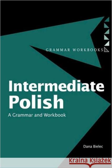 Intermediate Polish: A Grammar and Workbook Bielec, Dana 9780415224390 Routledge - książka