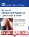 Internal Medicine/Pediatrics Case-Based Review Jr. Liles III Wardrop 9780071485029 McGraw-Hill Professional Publishing