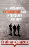 International Extradition and Interstate Rendition Kevin R. Spiker 9781685077815 Nova Science Publishers Inc