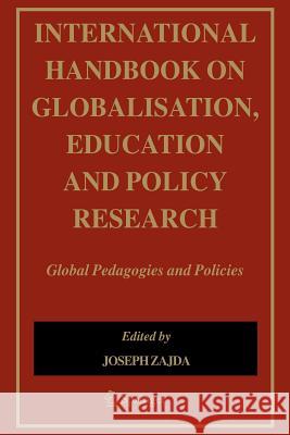 International Handbook on Globalisation, Education and Policy Research: Global Pedagogies and Policies Zajda, Joseph 9781402028281 Springer - książka