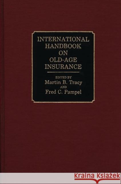 International Handbook on Old-Age Insurance Martin B. Tracy Fred C. Pampel Martin Tracy 9780313261374 Greenwood Press - książka