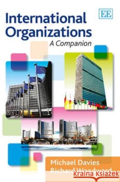International Organizations: A Companion Michael Davies R. Woodward  9781781004562 Edward Elgar Publishing Ltd - książka