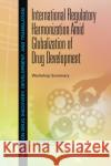 International Regulatory Harmonization Amid Globalization of Drug Development : Workshop Summary Institute of Medicine 9780309284790 National Academies Press