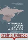 International Relations and Asia's Northern Tier: Sino-Russia Relations, North Korea, and Mongolia Rozman, Gilbert 9789811098031 Palgrave MacMillan