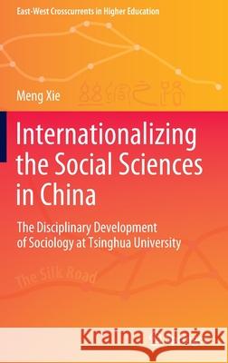 Internationalizing the Social Sciences in China: The Disciplinary Development of Sociology at Tsinghua University Meng Xie 9789811901621 Springer - książka