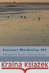 Internet Marketing 101: A Beginner's Guide to Internet Profits Justin Southworth 9781986015370 Createspace Independent Publishing Platform