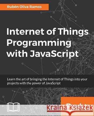 Internet of Things Programming with JavaScript Ruben Oliva Ramos 9781785888564 Packt Publishing - książka