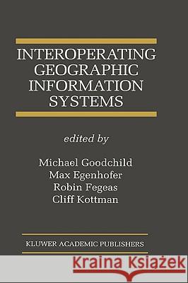 Interoperating Geographic Information Systems Michael F. Goodchild Max J. Egenhofer Cliff Kottman 9780792384366 Kluwer Academic Publishers - książka