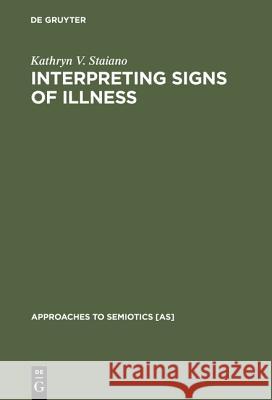 Interpreting Signs of Illness: A Case Study in Medical Semiotics Staiano, Kathryn V. 9783110103618 Walter de Gruyter & Co - książka
