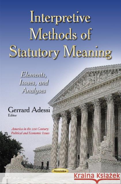 Interpretive Methods of Statutory Meaning: Elements, Issues & Analyses Gerrard Adessi 9781631178252 Nova Science Publishers Inc - książka
