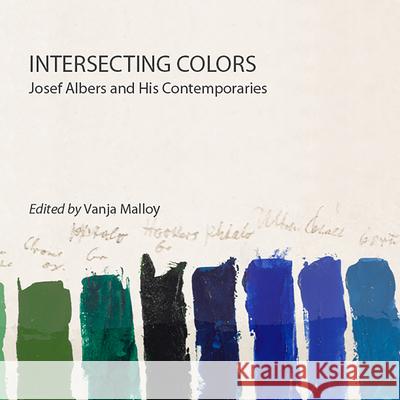 Intersecting Colors: Josef Albers and His Contemporaries Brenda Danilowitz Sarah Lowengard Vanja Malloy 9781943208005 Amherst College - książka
