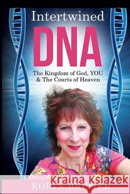 Intertwined DNA: The Kingdom of God, YOU and The Courts of Heaven Bremer, Robin 9781978107137 Createspace Independent Publishing Platform - książka