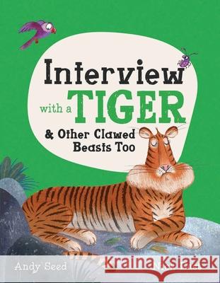 Interview with a Tiger: And Other Clawed Beasts Too Andy Seed 9781783126477 Welbeck Children's - książka