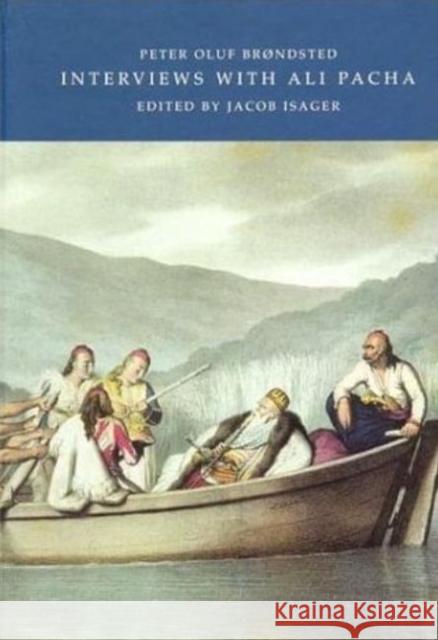 Interviews with Ali Pacha: In the Autumn of 1812, with Some Particulars of Epirus & the Albanians of the Present Day Peter Oluf Brondsted, Jacob Isager 9788772888408 Aarhus University Press - książka
