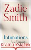 Intimations: Six Essays Zadie Smith 9780241492383 Penguin Books Ltd