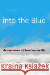 into the Blue: An expression of Spontaneous Life Susan Coates 9781739895419 Spontaneous Life Publishing
