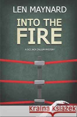 Into the Fire: The 6th DCI Jack Callum Mystery Iain Maynard Len Maynard 9781999687854 Lmp - Len Maynard Publishing - książka
