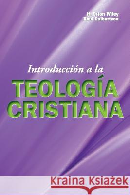 Introduccion a la Teologia Cristiana H Orton Wiley, S.T.D., Paul T Culbertson 9781563447853 Casa Nazarena de Publicaciones - książka