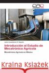 Introducción al Estudio de Mecatrónica Agrícola R. Negrete, Jaime Cuauhtemoc 9783659038075 Editorial Académica Española